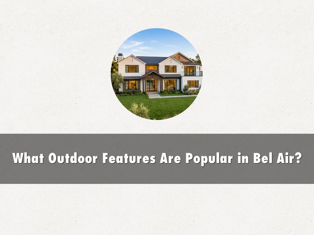 What Outdoor Features Are Popular in Bel Air?