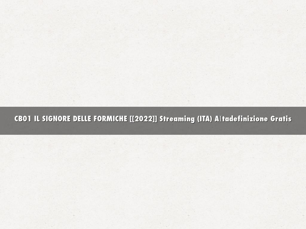 CB01 IL SIGNORE DELLE FORMICHE [[2022]] Streaming (ITA) AΙtadefinizione Gratis