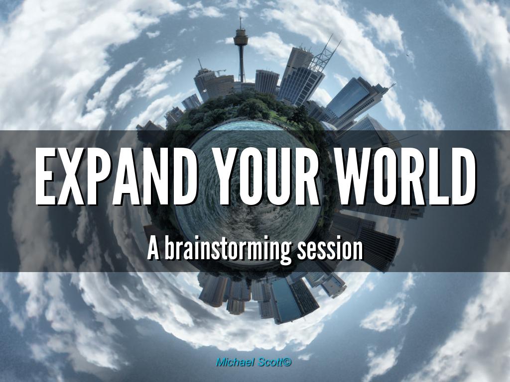 EXPAND YOUR WORLD
