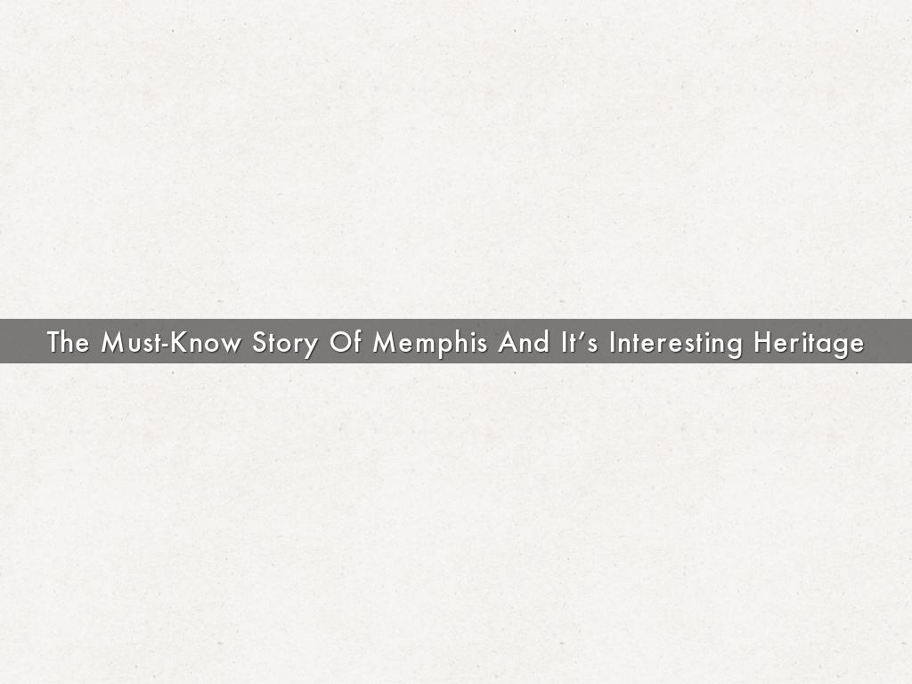 The Must-Know Story Of Memphis And It’s Interesting Heritage 