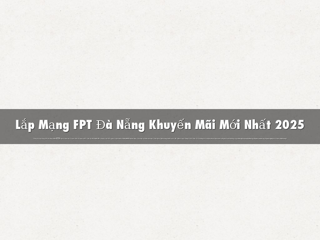 Lắp Mạng FPT Đà Nẵng Khuyến Mãi Mới Nhất 2025