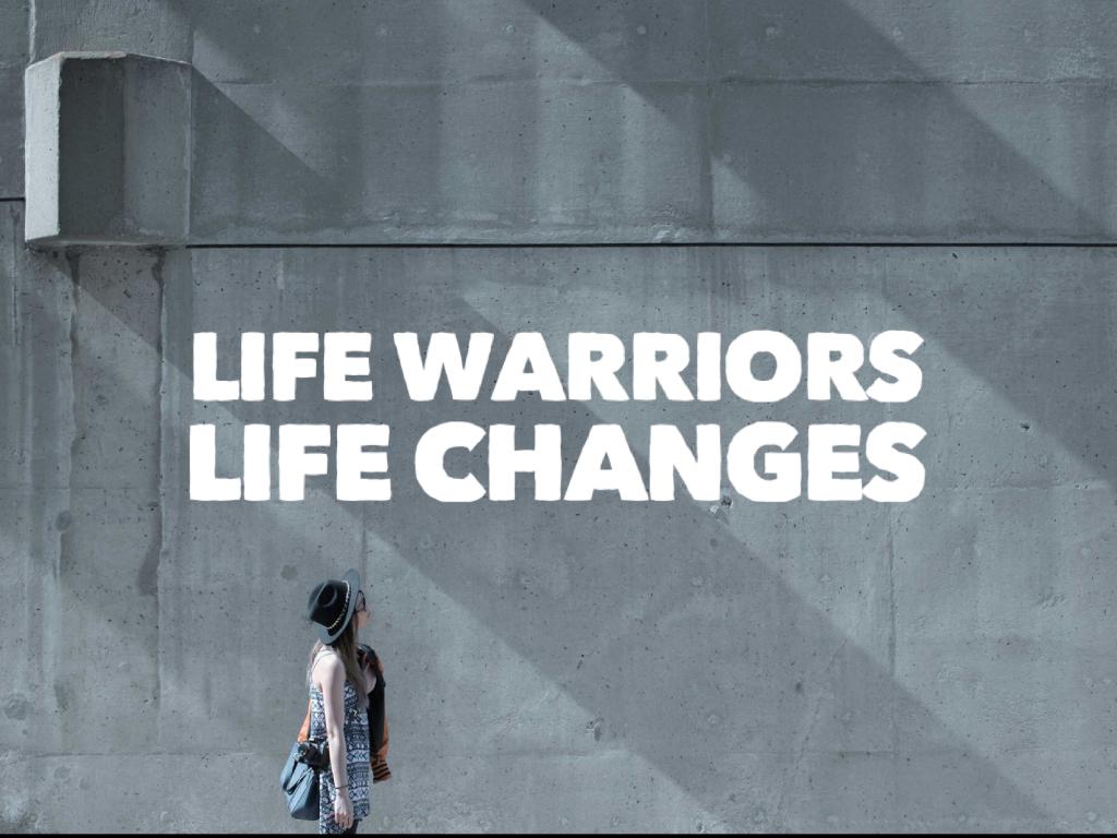 life warriors and life changes 