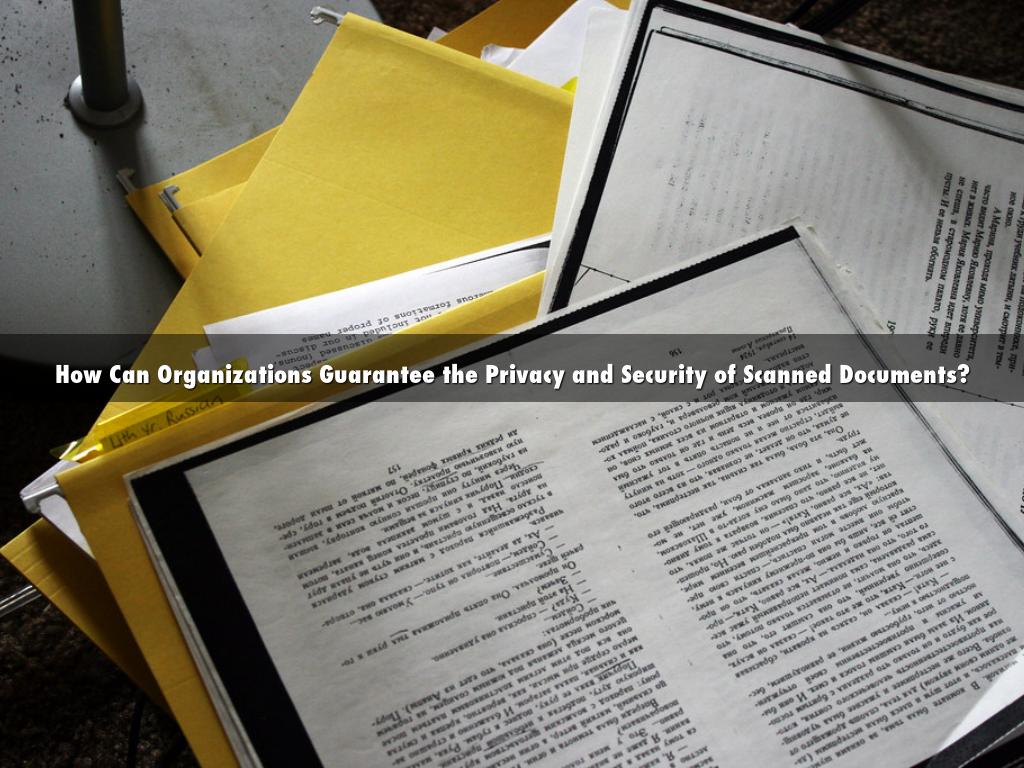 How Can Organizations Guarantee the Privacy and Security of Scanned Documents?