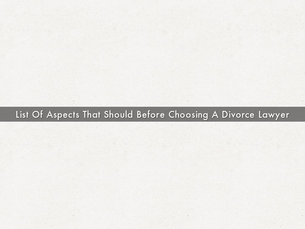 List Of Aspects That Should Before Choosing A Divorce Lawyer