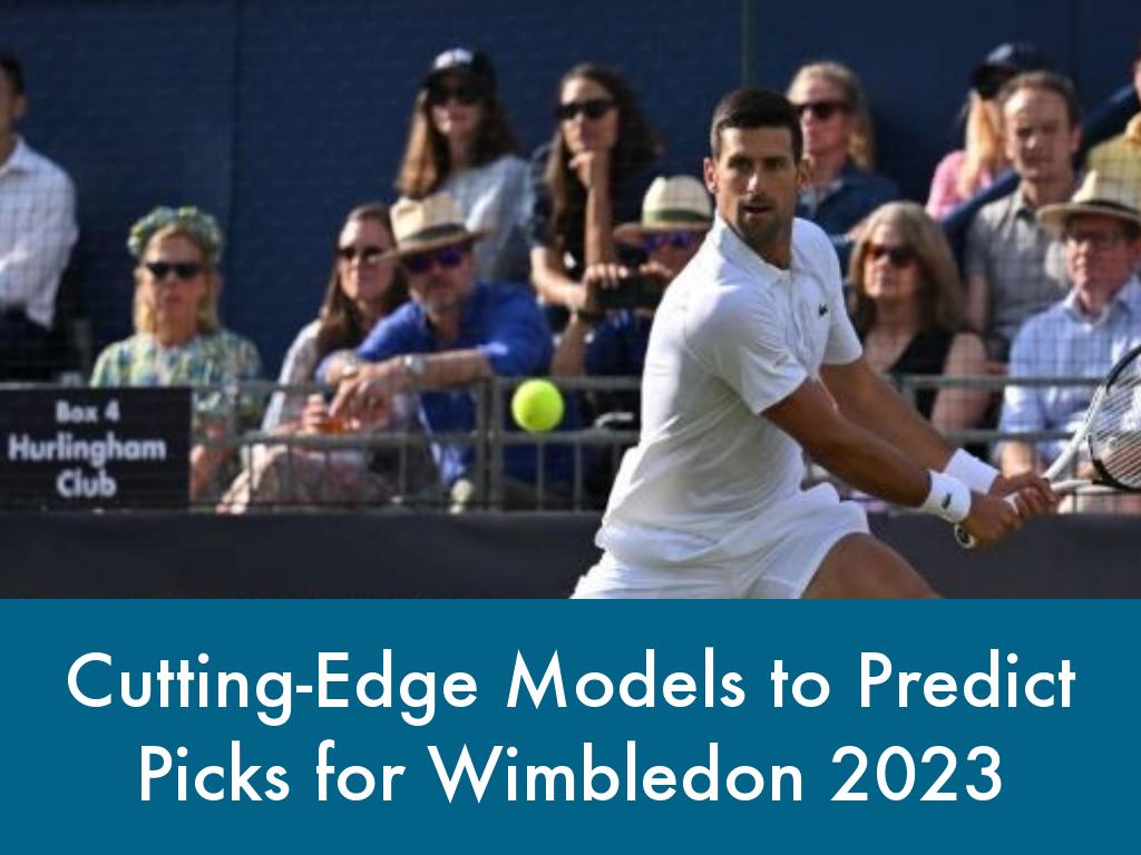 Cutting-Edge Models to Predict Picks for Wimbledon 2023