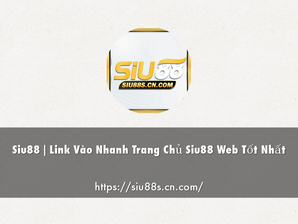 Siu88 | Link Vào Nhanh Trang Chủ Siu88 Web Tốt Nhất