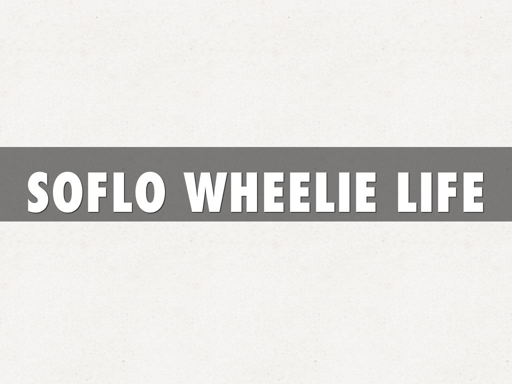 SOFLO WHEELIE LIFE