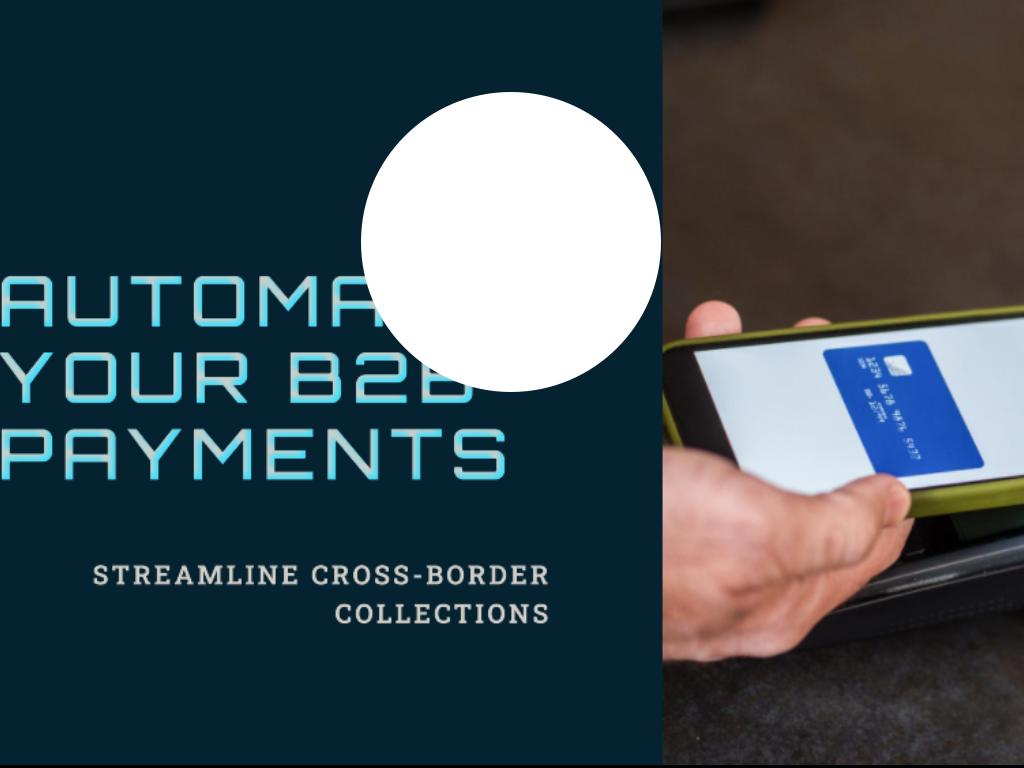 Optimize Cross-Border Collections with Automated B2B Payments System