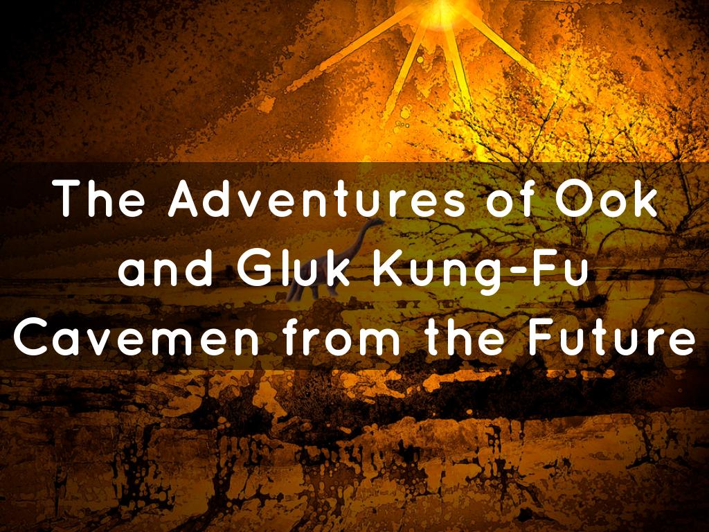 The Adventures of OOK and GLUK Kung-Fu Cavemen from the Future