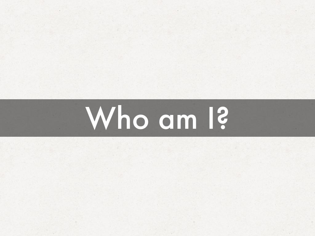 Who am I?