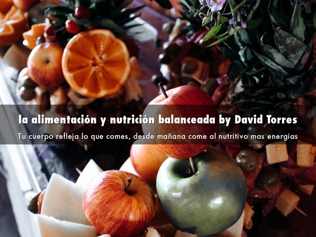 la alimentación y nutrición balanceada by David Torres